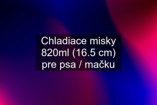 Chladiace misky 820ml (16.5 cm) pre psa / mačku