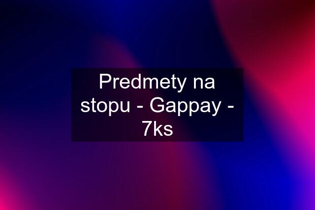 Predmety na stopu - Gappay - 7ks