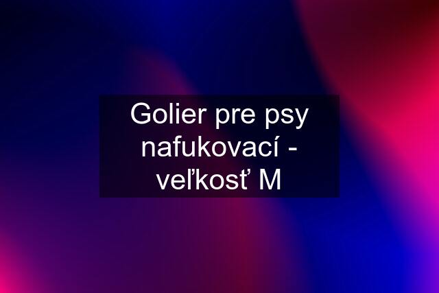 Golier pre psy nafukovací - veľkosť M