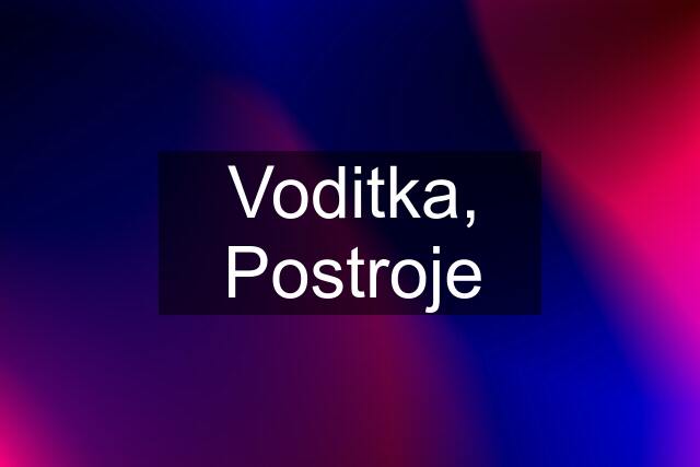 Voditka, Postroje