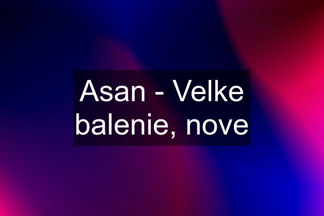 Asan - Velke balenie, nove