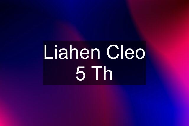 Liahen Cleo 5 Th