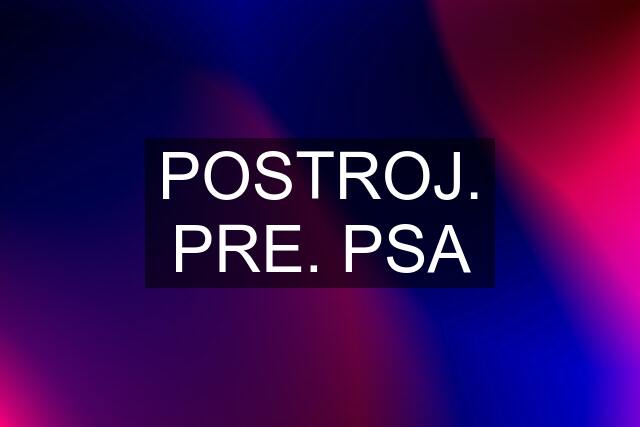 POSTROJ. PRE. PSA