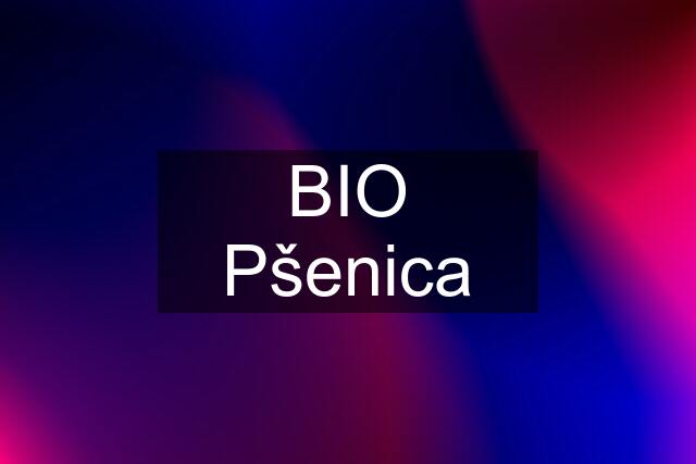 BIO Pšenica