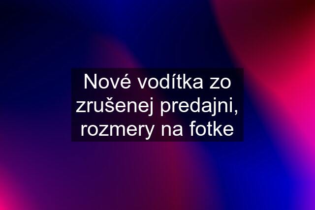 Nové vodítka zo zrušenej predajni, rozmery na fotke