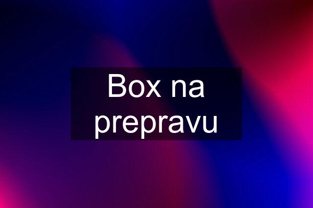 Box na prepravu