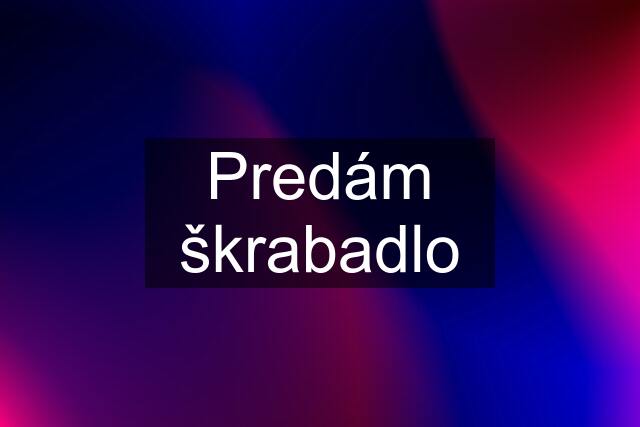 Predám škrabadlo