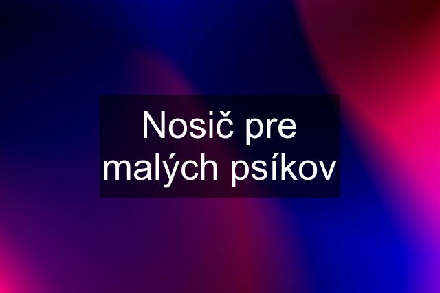 Nosič pre malých psíkov