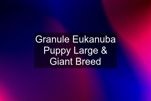 Granule Eukanuba Puppy Large & Giant Breed