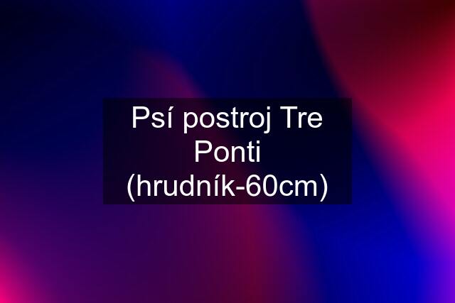 Psí postroj Tre Ponti (hrudník-60cm)