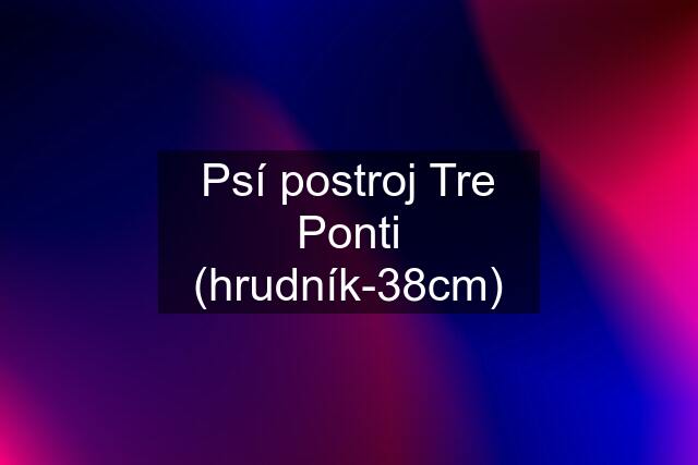 Psí postroj Tre Ponti (hrudník-38cm)