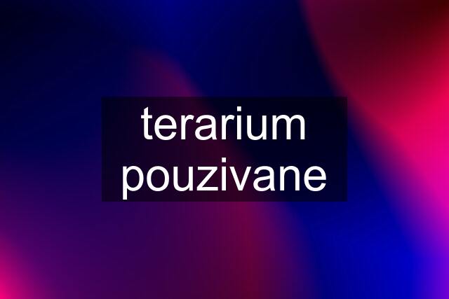 terarium pouzivane