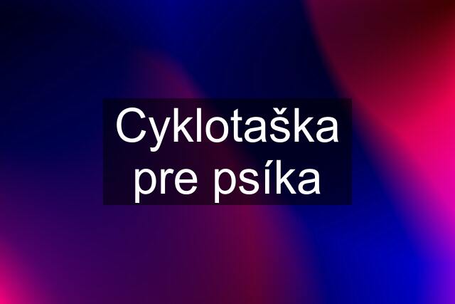 Cyklotaška pre psíka