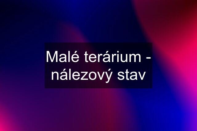 Malé terárium - nálezový stav