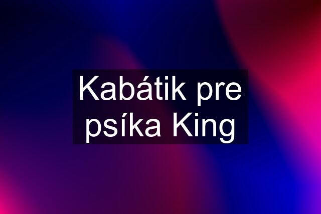 Kabátik pre psíka King