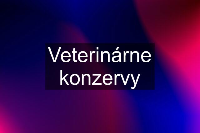 Veterinárne konzervy