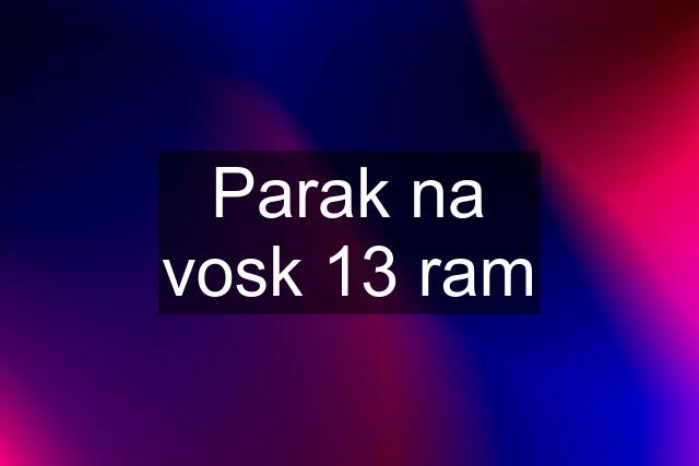 Parak na vosk 13 ram