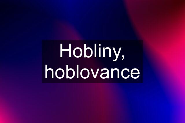 Hobliny, hoblovance