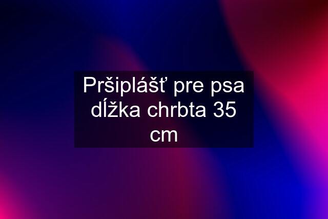 Pršiplášť pre psa dĺžka chrbta 35 cm