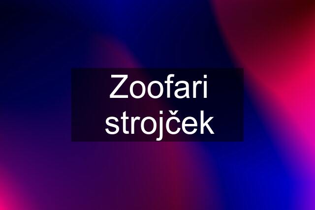 Zoofari strojček