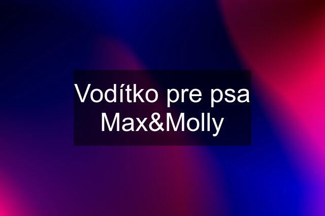 Vodítko pre psa Max&Molly