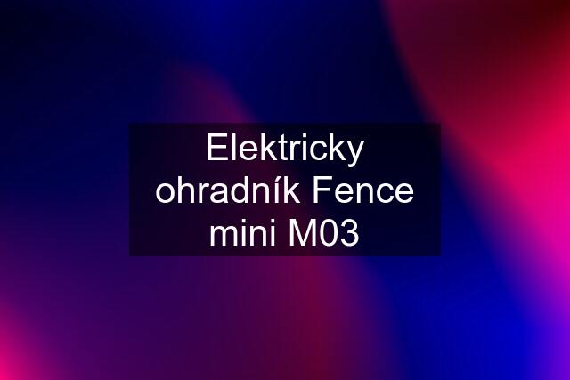 Elektricky ohradník Fence mini M03