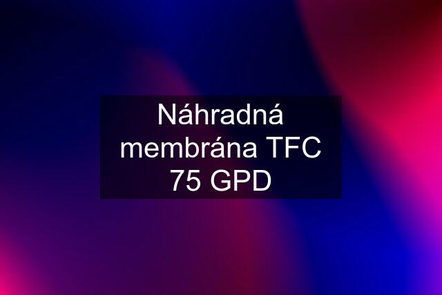 Náhradná membrána TFC 75 GPD