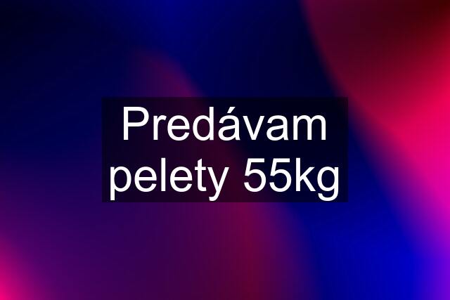 Predávam pelety 55kg