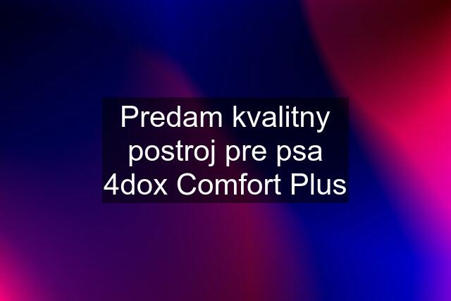 Predam kvalitny postroj pre psa 4dox Comfort Plus