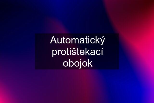 Automatický protištekací obojok