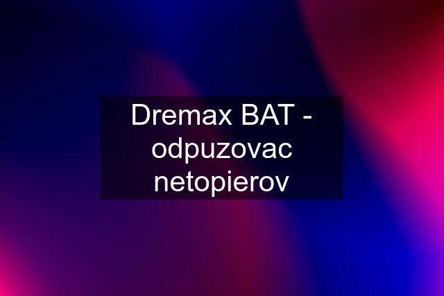 Dremax BAT - odpuzovac netopierov