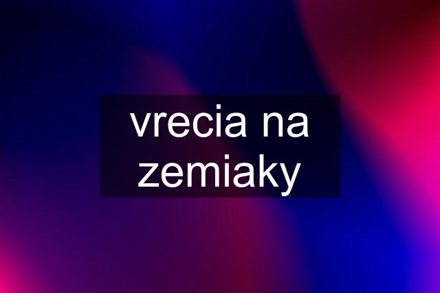 vrecia na zemiaky