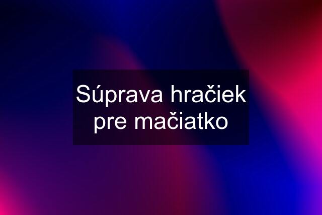 Súprava hračiek pre mačiatko