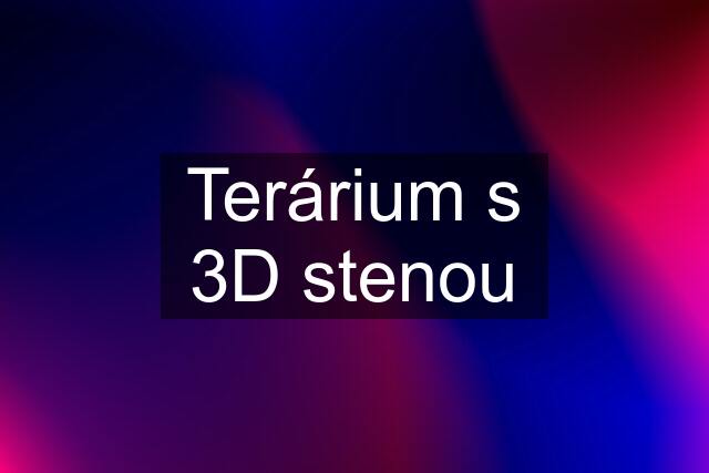 Terárium s 3D stenou