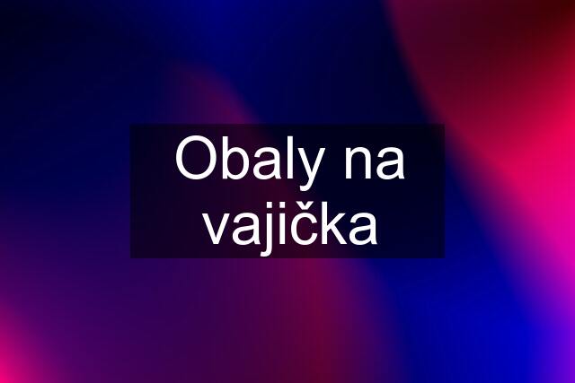 Obaly na vajička