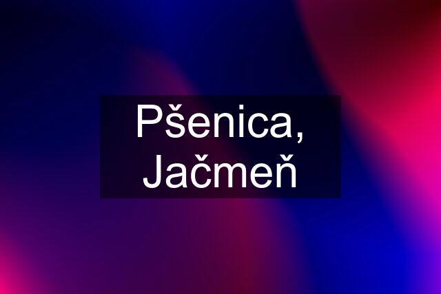 Pšenica, Jačmeň