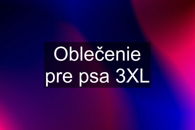 Oblečenie pre psa 3XL