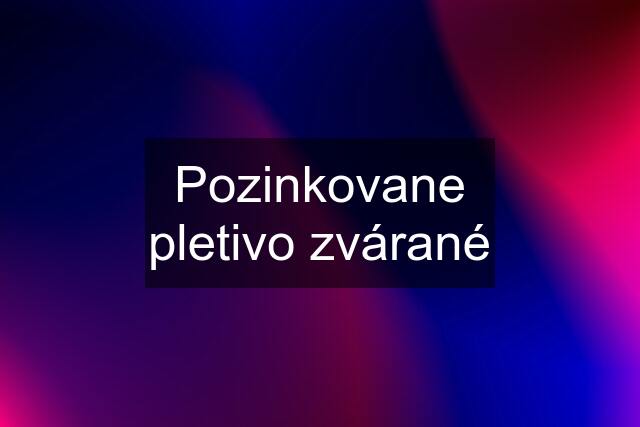 Pozinkovane pletivo zvárané