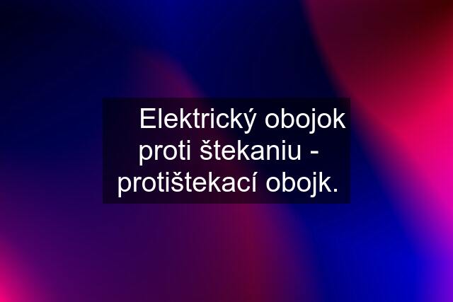 ✅ Elektrický obojok proti štekaniu - protištekací obojk.