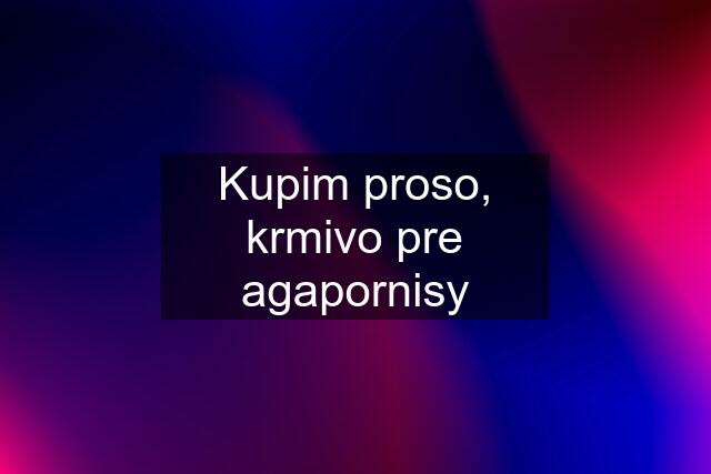 Kupim proso, krmivo pre agapornisy