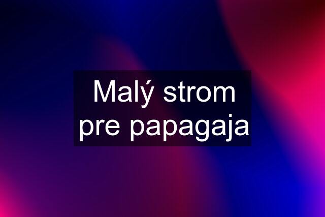 Malý strom pre papagaja