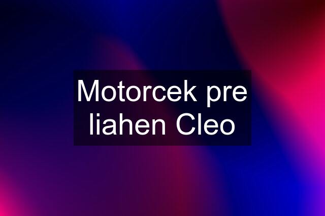 Motorcek pre liahen Cleo