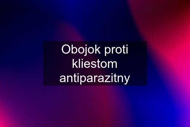 Obojok proti kliestom antiparazitny