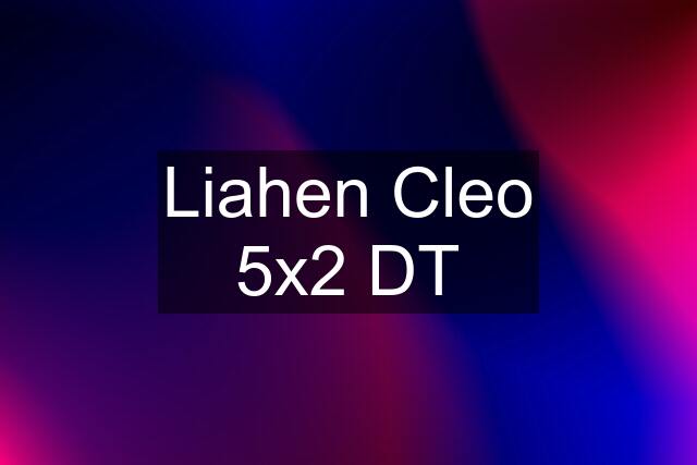 Liahen Cleo 5x2 DT