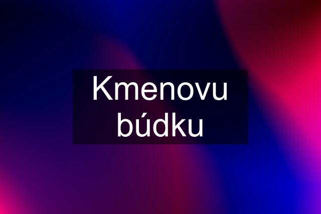 Kmenovu búdku