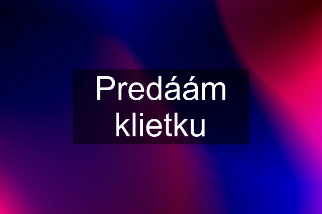 Predáám klietku