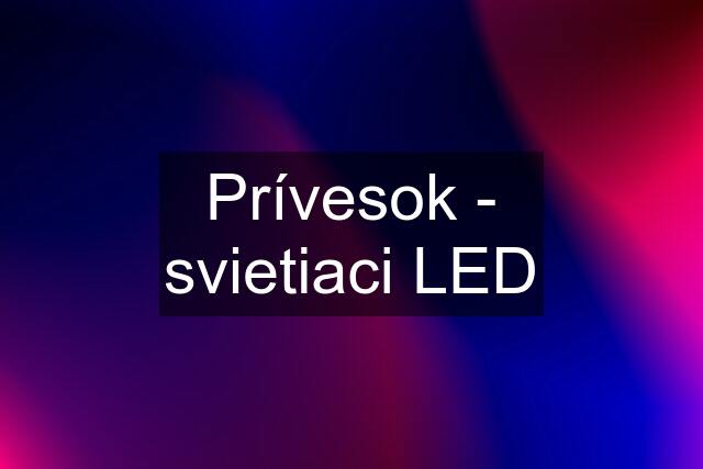 Prívesok - svietiaci LED