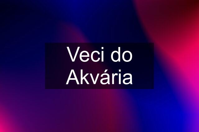 Veci do Akvária