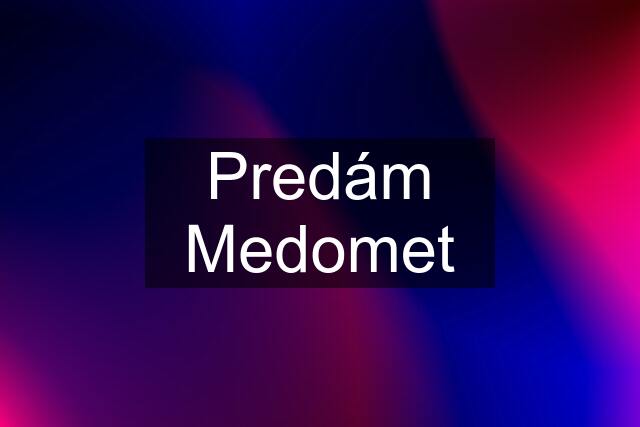 Predám Medomet