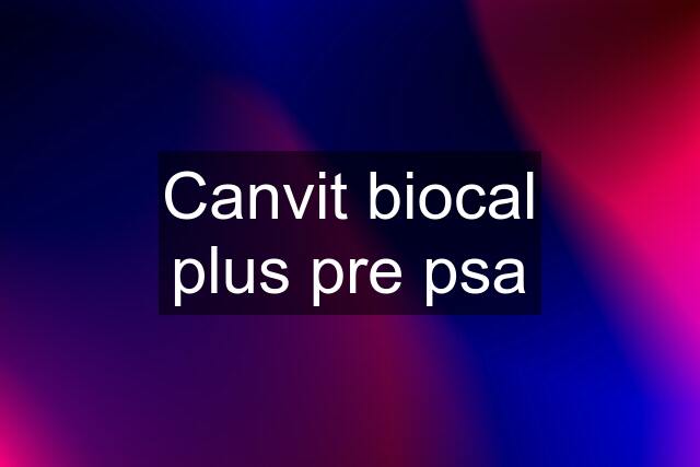 Canvit biocal plus pre psa